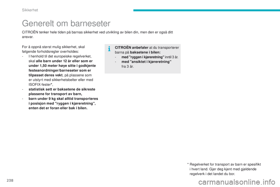 CITROEN C4 PICASSO 2016 InstruksjonsbØker (in Norwegian) 238
C4-Picasso-II_no_Chap06_securite_ed01-2016
Generelt om barneseter
For å oppnå størst mulig sikkerhet, skal
følgende forholdsregler overholdes:
-
I h
enhold til det europeiske regelverket,
CITROEN C4 PICASSO 2016 InstruksjonsbØker (in Norwegian) 238
C4-Picasso-II_no_Chap06_securite_ed01-2016
Generelt om barneseter
For å oppnå størst mulig sikkerhet, skal
følgende forholdsregler overholdes:
-
I h
enhold til det europeiske regelverket,