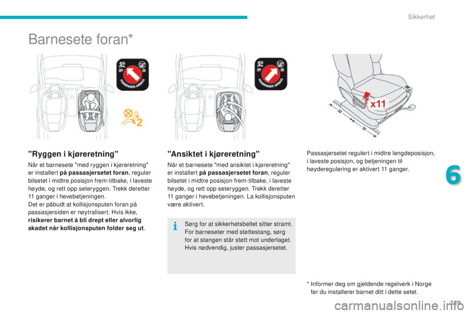 CITROEN C4 PICASSO 2016 InstruksjonsbØker (in Norwegian) 239
C4-Picasso-II_no_Chap06_securite_ed01-2016
Barnesete foran*
"Ryggen i kjøreretning"
Når et barnesete "med ryggen i kjøreretning"
er installert på passasjersetet foran, reguler CITROEN C4 PICASSO 2016 InstruksjonsbØker (in Norwegian) 239
C4-Picasso-II_no_Chap06_securite_ed01-2016
Barnesete foran*
"Ryggen i kjøreretning"
Når et barnesete "med ryggen i kjøreretning"
er installert på passasjersetet foran, reguler