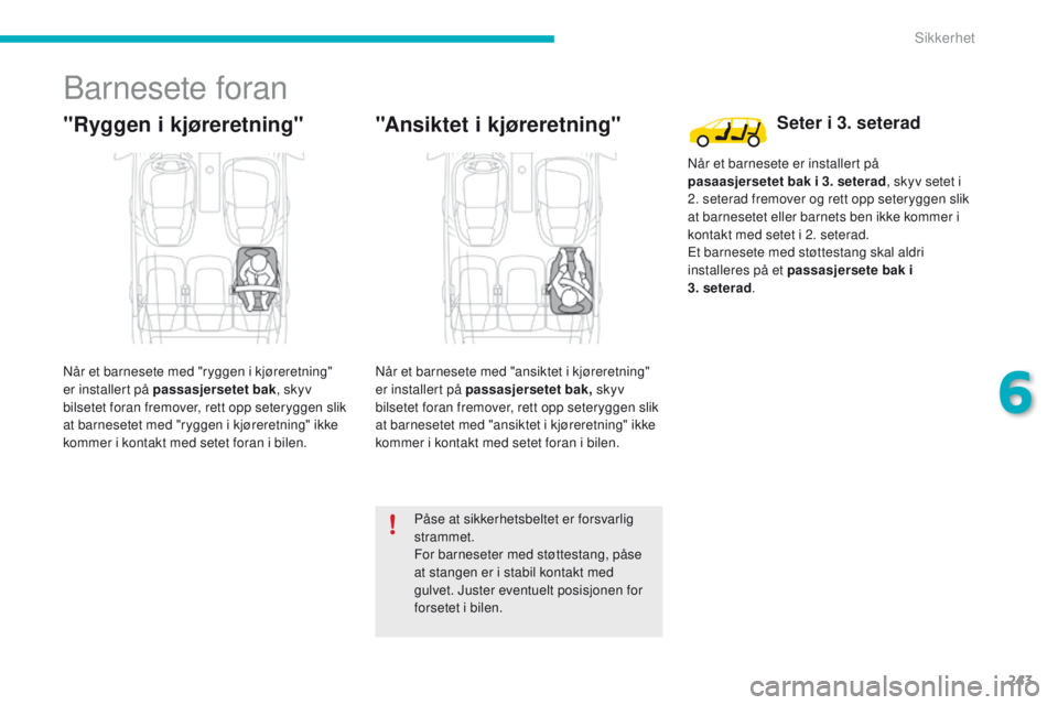 CITROEN C4 PICASSO 2016 InstruksjonsbØker (in Norwegian) 243
C4-Picasso-II_no_Chap06_securite_ed01-2016
Barnesete foran
"Ryggen i kjøreretning"
Når et barnesete med "ryggen i kjøreretning"
er installert på passasjersetet bak, skyv
bils CITROEN C4 PICASSO 2016 InstruksjonsbØker (in Norwegian) 243
C4-Picasso-II_no_Chap06_securite_ed01-2016
Barnesete foran
"Ryggen i kjøreretning"
Når et barnesete med "ryggen i kjøreretning"
er installert på passasjersetet bak, skyv
bils