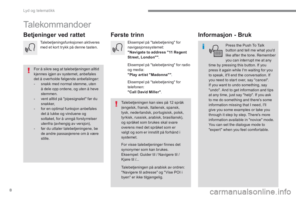 CITROEN C4 PICASSO 2016 InstruksjonsbØker (in Norwegian) 8
Lyd og telematikk
Talekommandoer
Første trinn Betjeninger ved rattet Informasjon - Bruk
Press the Push To Talk button and tell me what youd like after the tone. Remem CITROEN C4 PICASSO 2016 InstruksjonsbØker (in Norwegian) 8
Lyd og telematikk
Talekommandoer
Første trinn Betjeninger ved rattet Informasjon - Bruk
Press the Push To Talk button and tell me what youd like after the tone. Remem