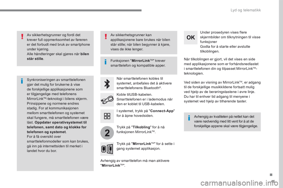 CITROEN C4 PICASSO 2016  InstruksjonsbØker (in Norwegian) 45
.
2
 Lyd og telematikk 
  Av sikkerhetsgrunner og fordi det krever full oppmerksomhet av føreren er det forbudt med bruk av smartphone under kjøring.  Alle håndteringer skal gjøres når  bilen 
