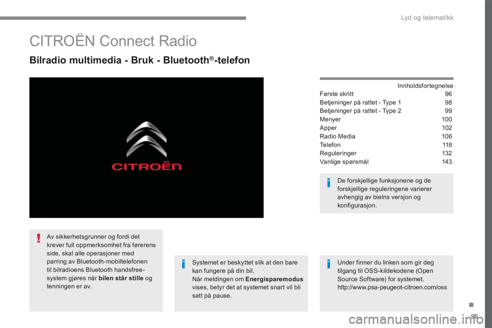CITROEN C4 PICASSO 2016 InstruksjonsbØker (in Norwegian) 95
.
Lyd og telematikk
Transversal-Citroen_no_Chap02_RCC-2-2-0_ed01-2016
CITROËN Connect Radio
Bilradio multimedia - Bruk - Bluetooth®-telefon
Innholdsfortegnelse Første skritt 96 CITROEN C4 PICASSO 2016 InstruksjonsbØker (in Norwegian) 95
.
Lyd og telematikk
Transversal-Citroen_no_Chap02_RCC-2-2-0_ed01-2016
CITROËN Connect Radio
Bilradio multimedia - Bruk - Bluetooth®-telefon
Innholdsfortegnelse Første skritt 96