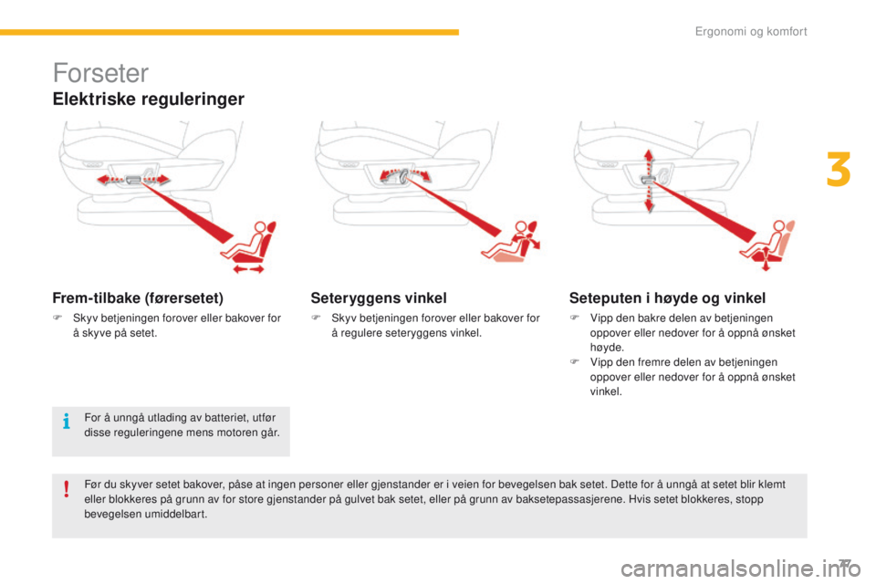CITROEN C4 PICASSO 2016 InstruksjonsbØker (in Norwegian) 77
C4-Picasso-II_no_Chap03_ergonomie-confort_ed01-2016
Forseter
Elektriske reguleringer
Frem-tilbake (førersetet)
F Skyv betjeningen forover eller bakover for å skyve på setet.
Seteryggens vinkel
F CITROEN C4 PICASSO 2016 InstruksjonsbØker (in Norwegian) 77
C4-Picasso-II_no_Chap03_ergonomie-confort_ed01-2016
Forseter
Elektriske reguleringer
Frem-tilbake (førersetet)
F Skyv betjeningen forover eller bakover for å skyve på setet.
Seteryggens vinkel
F