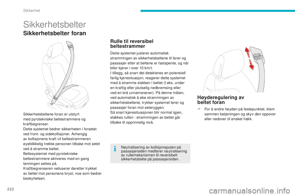 CITROEN C4 PICASSO 2015  InstruksjonsbØker (in Norwegian) 222
C4-Picasso-II_no_Chap06_securite_ed01-2014
sikkerhetsbelter
Sikkerhetsbelter foran
sikkerhetsbeltene foran er utstyrt 
med pyrotekniske beltestrammere og 
kraftbegrenser.
de
tte systemet bedrer si