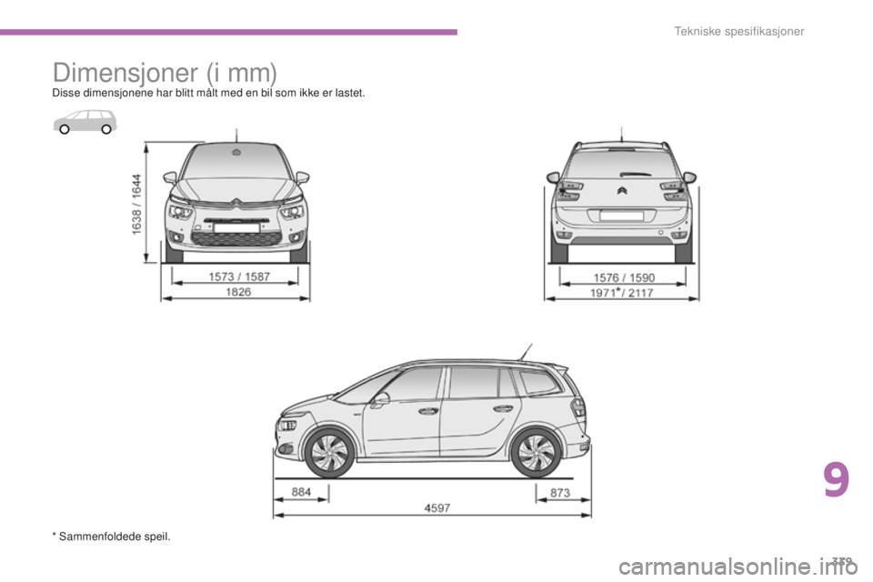 CITROEN C4 PICASSO 2015  InstruksjonsbØker (in Norwegian) 339
C4-Picasso-ii_no_Chap09_caracteristiques-techniques_ed01-2014
dimensjoner (i mm)disse dimensjonene har blitt målt med en bil som ikke er lastet.
* s
a
 mmenfoldede speil.
9 
tekniske spesifikasjo