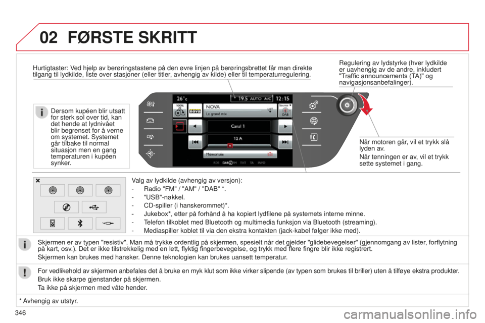 CITROEN C4 PICASSO 2015  InstruksjonsbØker (in Norwegian) 02
346
C4-Picasso-ii_no_Chap10b_sMeGplus_ed01-2014
regulering av lydstyrke (hver lydkilde 
er uavhengig av de andre, inkludert 
"T
raffic announcements (TA)" og 
navigasjonsanbefalinger).
n

