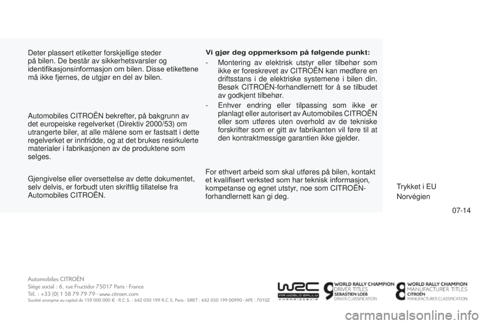CITROEN C4 PICASSO 2015  InstruksjonsbØker (in Norwegian) 07-14
C4-Picasso-II_no_Chap12_couv-fin_ed01-2014
deter plassert etiketter forskjellige steder 
på bilen.  d e består av sikkerhetsvarsler og 
identifikasjonsinformasjon om bilen. Disse etikettene 
m