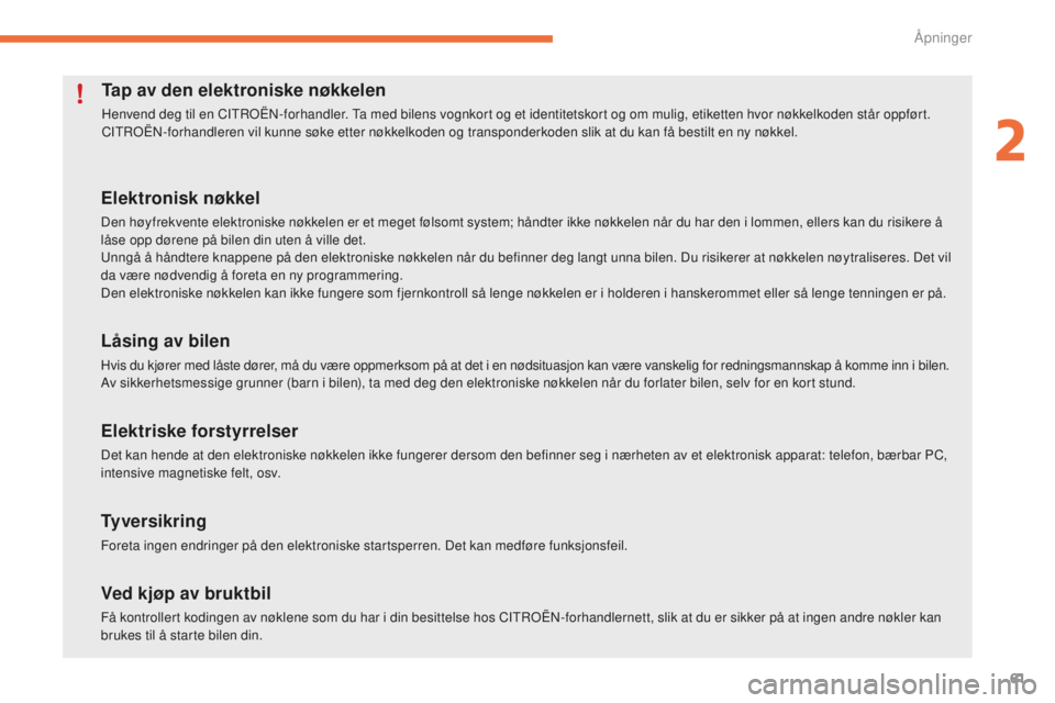 CITROEN C4 PICASSO 2015  InstruksjonsbØker (in Norwegian) 61
C4-Picasso-ii_no_Chap02_ouvertures_ed01-2014
Tap av den elektroniske nøkkelen
henvend deg til en CitroËn- forhandler.  ta m ed bilens vognkort og et identitetskort og om mulig, etiketten hvor nø