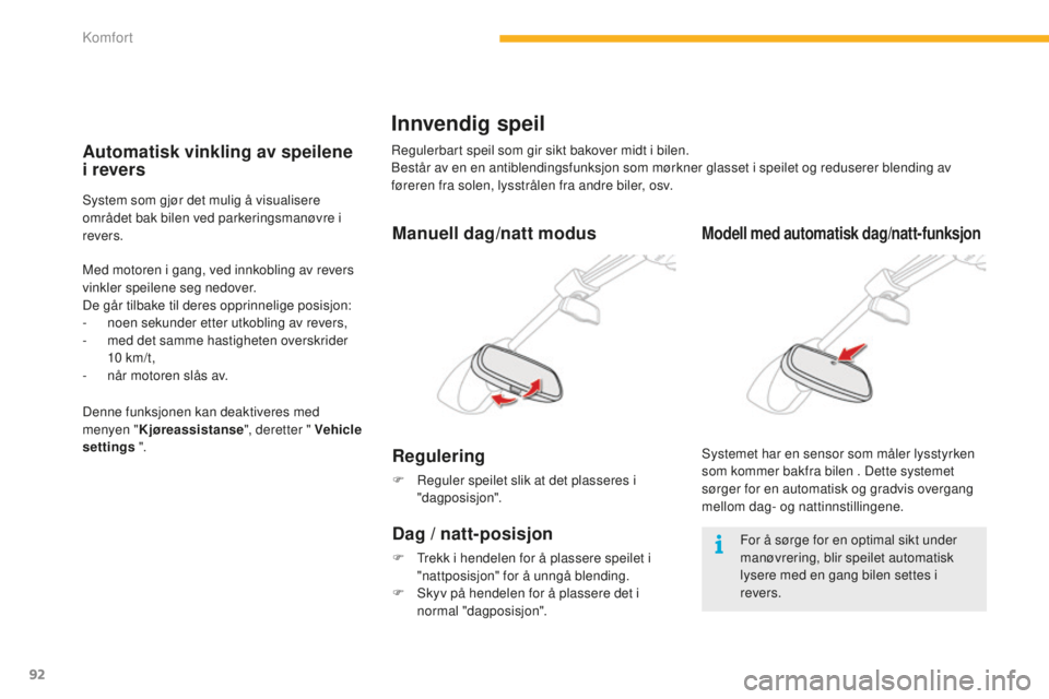 CITROEN C4 PICASSO 2015 InstruksjonsbØker (in Norwegian) 92
C4-Picasso-II_no_Chap03_confort_ed01-2014
Innvendig speil
regulerbart speil som gir sikt bakover midt i bilen.består av en en antiblendingsfunksjon som mørkner glasset i speilet og reduserer blen CITROEN C4 PICASSO 2015 InstruksjonsbØker (in Norwegian) 92
C4-Picasso-II_no_Chap03_confort_ed01-2014
Innvendig speil
regulerbart speil som gir sikt bakover midt i bilen.består av en en antiblendingsfunksjon som mørkner glasset i speilet og reduserer blen