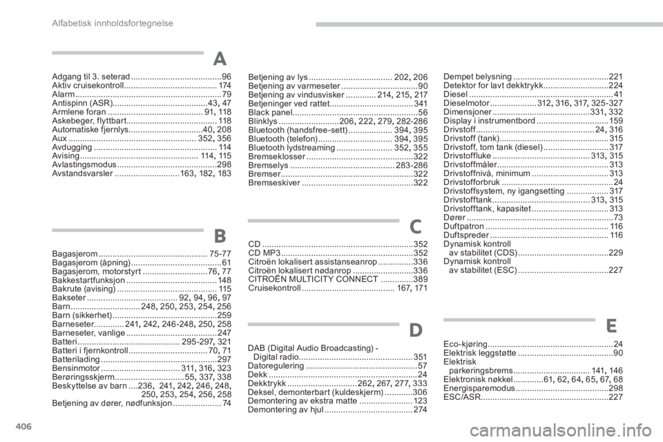 CITROEN C4 PICASSO 2014  InstruksjonsbØker (in Norwegian) 406
Alfabetisk innholdsfortegnelse
Adgang til 3. seterad.......................................96Aktiv cruisekontroll........................................ 174Alarm..................................