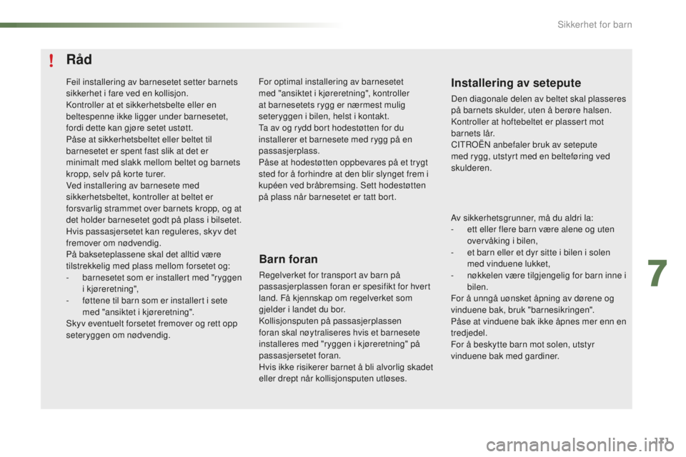 CITROEN C5 2016 InstruksjonsbØker (in Norwegian) 171
C5_no_Chap07_securite-enfant_ed01-2015
Råd
Barn foran
regelverket for transport av barn på
passasjerplassen foran er spesifikt for hvert
land. Få kjennskap om regelverket som
gjelder i lande CITROEN C5 2016 InstruksjonsbØker (in Norwegian) 171
C5_no_Chap07_securite-enfant_ed01-2015
Råd
Barn foran
regelverket for transport av barn på
passasjerplassen foran er spesifikt for hvert
land. Få kjennskap om regelverket som
gjelder i lande