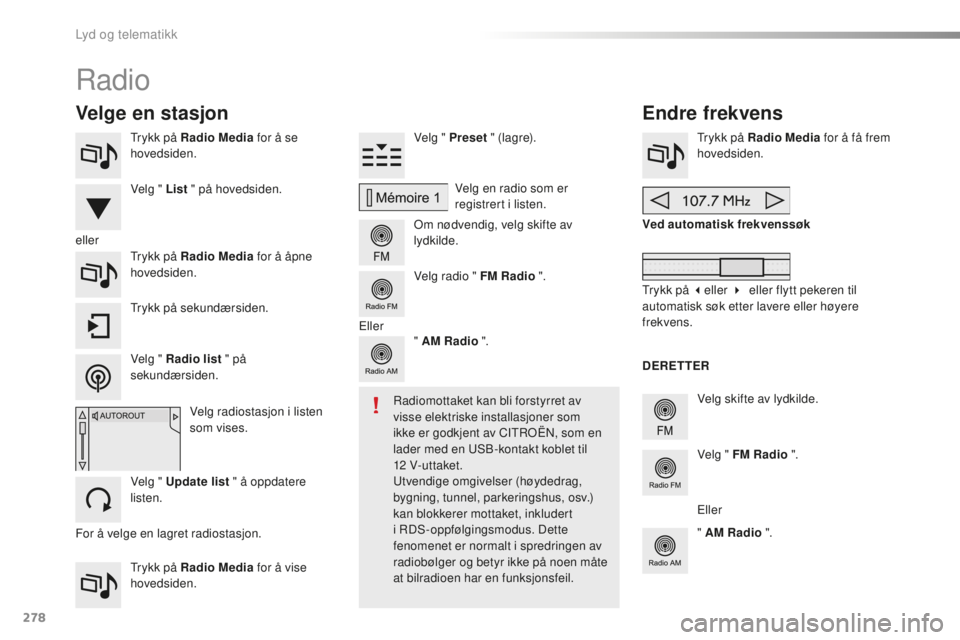 CITROEN C5 2016  InstruksjonsbØker (in Norwegian) 278
C5_no_Chap11b_sMEGplus_ed01-2015
trykk på Radio Media for å se 
hovedsiden.
tr

ykk på Radio Media  for å vise 
hovedsiden. Velg " Preset
 " (lagre).
om n

ødvendig, velg skifte av 
l