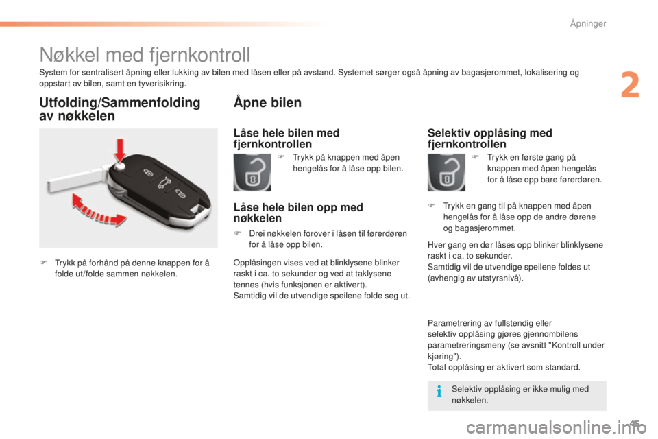 CITROEN C5 2016 InstruksjonsbØker (in Norwegian) 45
C5_no_Chap02_ouverture_ed01-2015
nøkkel med fjernkontroll
system for sentralisert åpning eller lukking av bilen med låsen eller på avstand. sy stemet sørger også åpning av bagasjerommet, lok CITROEN C5 2016 InstruksjonsbØker (in Norwegian) 45
C5_no_Chap02_ouverture_ed01-2015
nøkkel med fjernkontroll
system for sentralisert åpning eller lukking av bilen med låsen eller på avstand. sy stemet sørger også åpning av bagasjerommet, lok