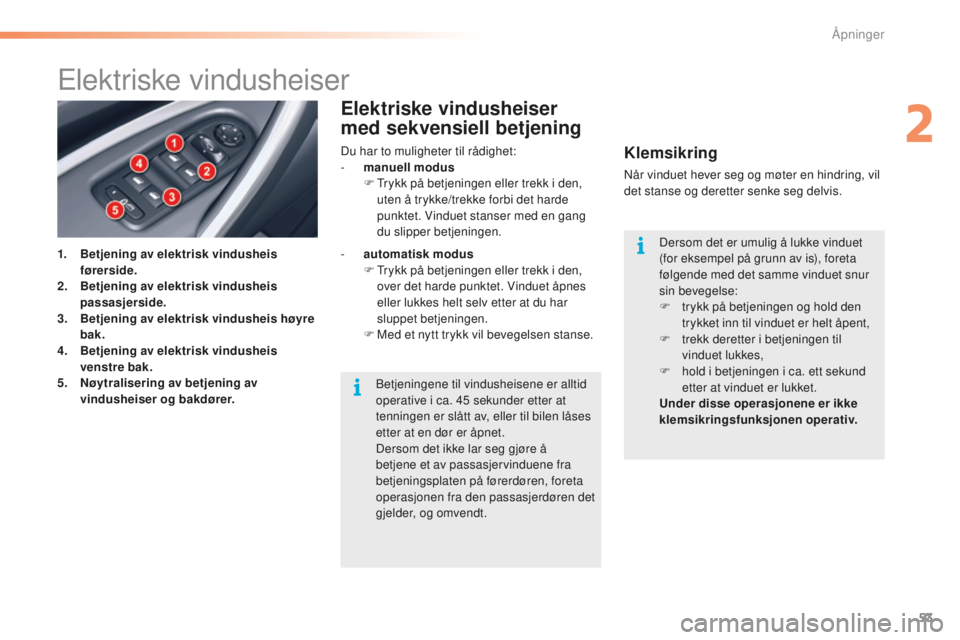 CITROEN C5 2016  InstruksjonsbØker (in Norwegian) 53
C5_no_Chap02_ouverture_ed01-2015
Elektriske vindusheiser
1. Betjening av elektrisk vindusheis førerside.
2.
 B

etjening av elektrisk vindusheis 
passasjerside.
3.
 B

etjening av elektrisk vindus