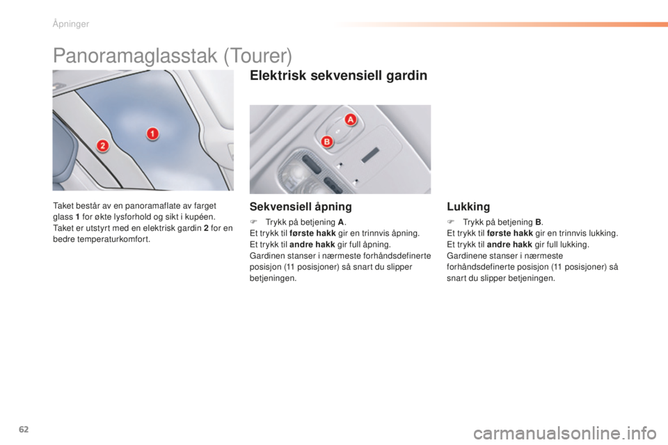 CITROEN C5 2016 InstruksjonsbØker (in Norwegian) 62
C5_no_Chap02_ouverture_ed01-2015
Panoramaglasstak (tourer)
taket består av en panoramaflate av farget
glass 1
for økte lysforhold og sikt i kupéen.
ta
ket er utstyrt med en elektrisk gardin CITROEN C5 2016 InstruksjonsbØker (in Norwegian) 62
C5_no_Chap02_ouverture_ed01-2015
Panoramaglasstak (tourer)
taket består av en panoramaflate av farget
glass 1
for økte lysforhold og sikt i kupéen.
ta
ket er utstyrt med en elektrisk gardin
