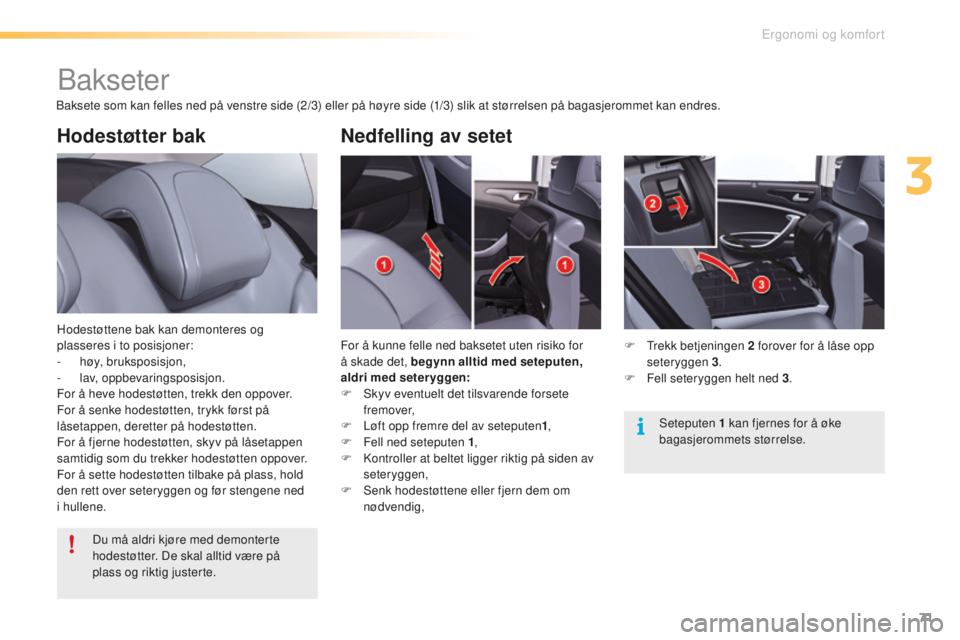 CITROEN C5 2016  InstruksjonsbØker (in Norwegian) 71
C5_no_Chap03_ergo-et-confort_ed01-2015
Hodestøtter bak
Hodestøttene bak kan demonteres og 
plasseres i to posisjoner:
-
 h
øy, bruksposisjon,
-
 l

av, oppbevaringsposisjon.
For å heve hodestø