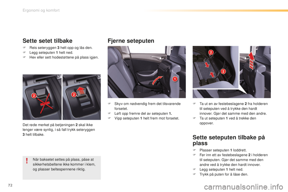 CITROEN C5 2016  InstruksjonsbØker (in Norwegian) 72
C5_no_Chap03_ergo-et-confort_ed01-2015
Fjerne seteputen
Sette setet tilbake
F  reis seteryggen 3   helt opp og lås den.
F  L egg seteputen 1   helt ned.
F
 
H
 ev eller sett hodestøttene på plas