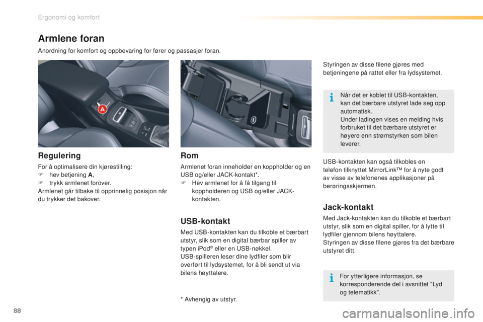 CITROEN C5 2016  InstruksjonsbØker (in Norwegian) 88
C5_no_Chap03_ergo-et-confort_ed01-2015
Armlene foran
Anordning for komfort og oppbevaring for fører og passasjer foran.
Regulering
For å optimalisere din kjørestilling:
F he v betjening A ,
F
 
