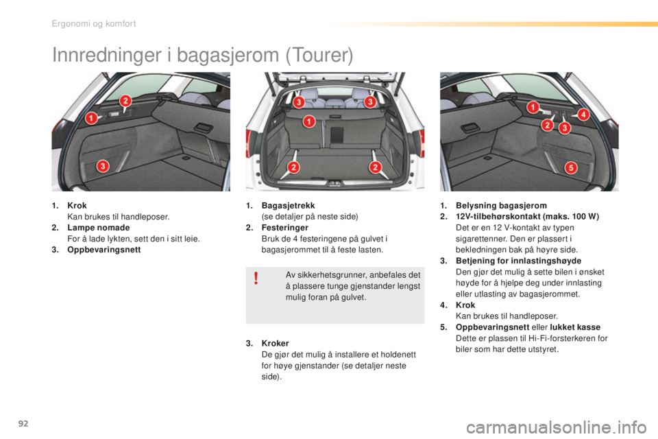 CITROEN C5 2016 InstruksjonsbØker (in Norwegian) 92
C5_no_Chap03_ergo-et-confort_ed01-2015
Innredninger i bagasjerom (tourer)
1. Krok
ka n brukes til handleposer.
2.
L
ampe nomade
F
or å lade lykten, sett den i sitt leie.
3.
O
ppbevaringsnet CITROEN C5 2016 InstruksjonsbØker (in Norwegian) 92
C5_no_Chap03_ergo-et-confort_ed01-2015
Innredninger i bagasjerom (tourer)
1. Krok
ka n brukes til handleposer.
2.
L
ampe nomade
F
or å lade lykten, sett den i sitt leie.
3.
O
ppbevaringsnet