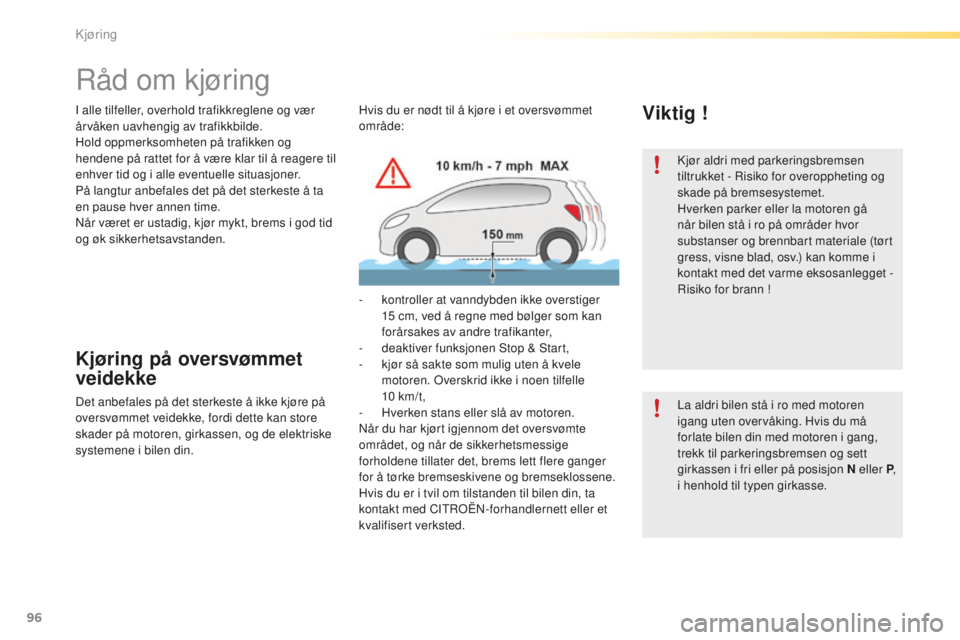 CITROEN C5 2016 InstruksjonsbØker (in Norwegian) 96
C5_no_Chap04_conduite_ed01-2015
I alle tilfeller, overhold trafikkreglene og vær
årvåken uavhengig av trafikkbilde.
Hold oppmerksomheten på trafikken og
hendene på rattet for å være klar t CITROEN C5 2016 InstruksjonsbØker (in Norwegian) 96
C5_no_Chap04_conduite_ed01-2015
I alle tilfeller, overhold trafikkreglene og vær
årvåken uavhengig av trafikkbilde.
Hold oppmerksomheten på trafikken og
hendene på rattet for å være klar t