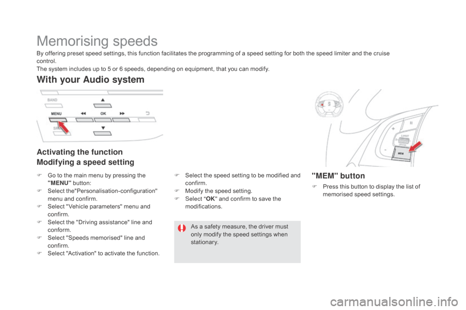 Citroen DS5 RHD 2016 1.G Owners Manual Memorising speeds
Activating the function
Modifying a speed setting
With your Audio system
"MEM" button
F Press this button to display the list of memorised speed settings.
By offering preset speed se