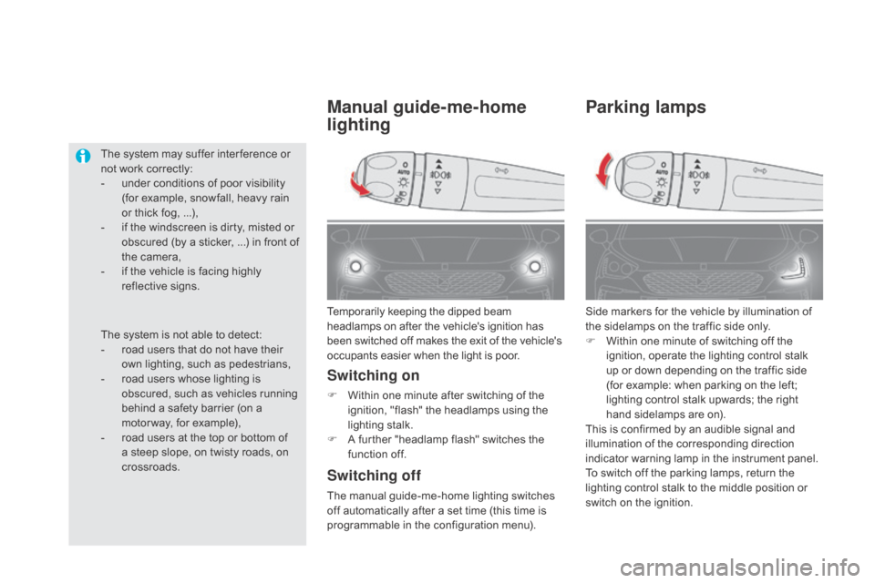 Citroen DS5 RHD 2016 1.G User Guide Parking lamps
Side markers for the vehicle by illumination of 
the sidelamps on the traffic side only.
F 
W
 ithin one minute of switching off the 
ignition, operate the lighting control stalk 
up or 