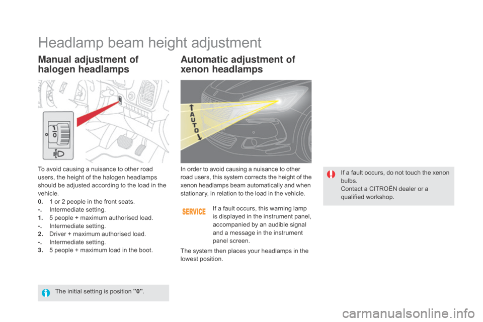 Citroen DS5 RHD 2016 1.G User Guide Manual adjustment of 
halogen headlampsAutomatic adjustment of 
xenon headlamps
To avoid causing a nuisance to other road 
users, the height of the halogen headlamps 
should be adjusted according to t