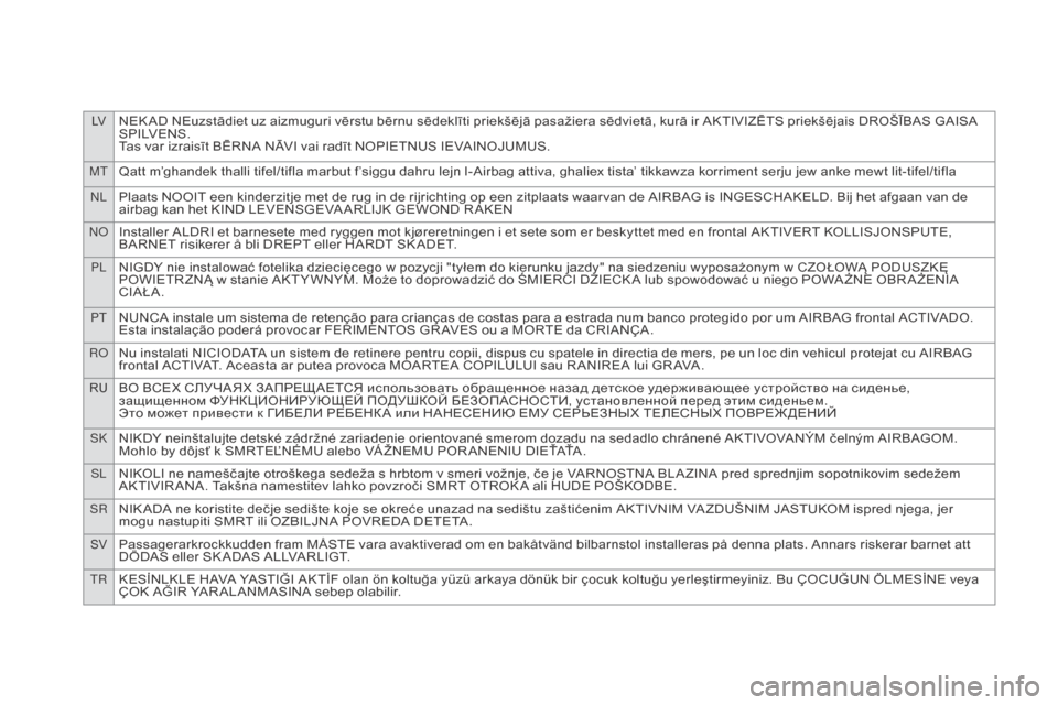Citroen DS5 RHD 2016 1.G Owners Manual LVNEK AD NEuzstādiet uz aizmuguri vērstu bērnu sēdeklīti priekšējā pasažiera sēdvietā, kurā ir AKTIVIZĒTS priekšējais DROŠĪBAS GAISA 
S P I LV E N S .
Tas var izraisīt BĒRNA NĀVI v