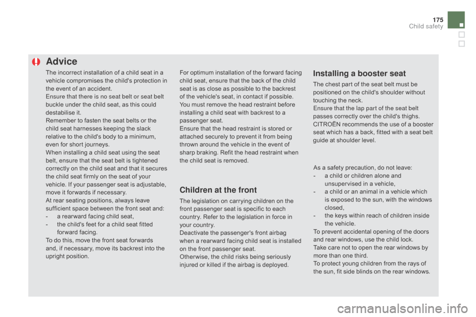 Citroen DS5 RHD 2016 1.G Owners Manual 175
The incorrect installation of a child seat in a
vehicle compromises the childs protection in
the event of an accident.
Ensure that there is no seat belt or seat belt
buckle under the child sea Citroen DS5 RHD 2016 1.G Owners Manual 175
The incorrect installation of a child seat in a
vehicle compromises the childs protection in
the event of an accident.
Ensure that there is no seat belt or seat belt
buckle under the child sea