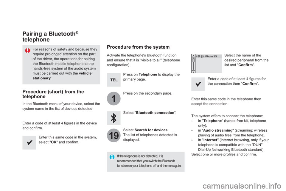 Citroen DS5 RHD 2016 1.G Owners Manual 1
19
   
 
 
 
 
 
 
 
 
 
 
 
 
 
 
 
 
 
Pairing a Bluetooth ® 
 
telephone 
   
For reasons of safety and because they 
require prolonged attention on the part 
of the driver, the operations for p