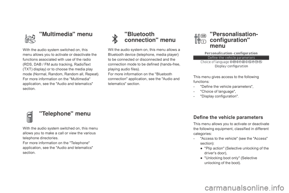 Citroen DS5 RHD 2016 1.G Service Manual With the audio system switched on, this 
menu allows you to activate or deactivate the 
functions associated with use of the radio 
(RDS, DAB  /   FM auto tracking, RadioText 
(TXT) display) or to cho