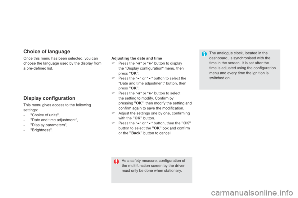 Citroen DS5 RHD 2016 1.G Service Manual choice of language
Once this menu has been selected, you can 
choose the language used by the display from 
a pre-defined list.
Display configuration
This menu gives access to the following 
settings: