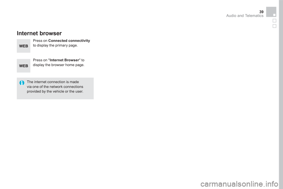 Citroen DS5 RHD 2016 1.G Owners Manual 39  Audio and Telematics 
 
 
 
 
 
 
Internet browser 
 
 
Press on " Internet Browser 
" to 
display the browser home page.  
   
The internet connection is made 
via one of the network connections 