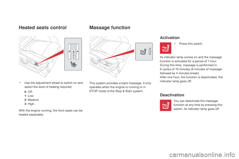 Citroen DS5 RHD 2016 1.G Owners Manual Massage function
This system provides a back massage. It only 
operates when the engine is running or in 
STOP mode of the Stop & Start system.
Activation
F Press this switch.
Its indicator lamp comes