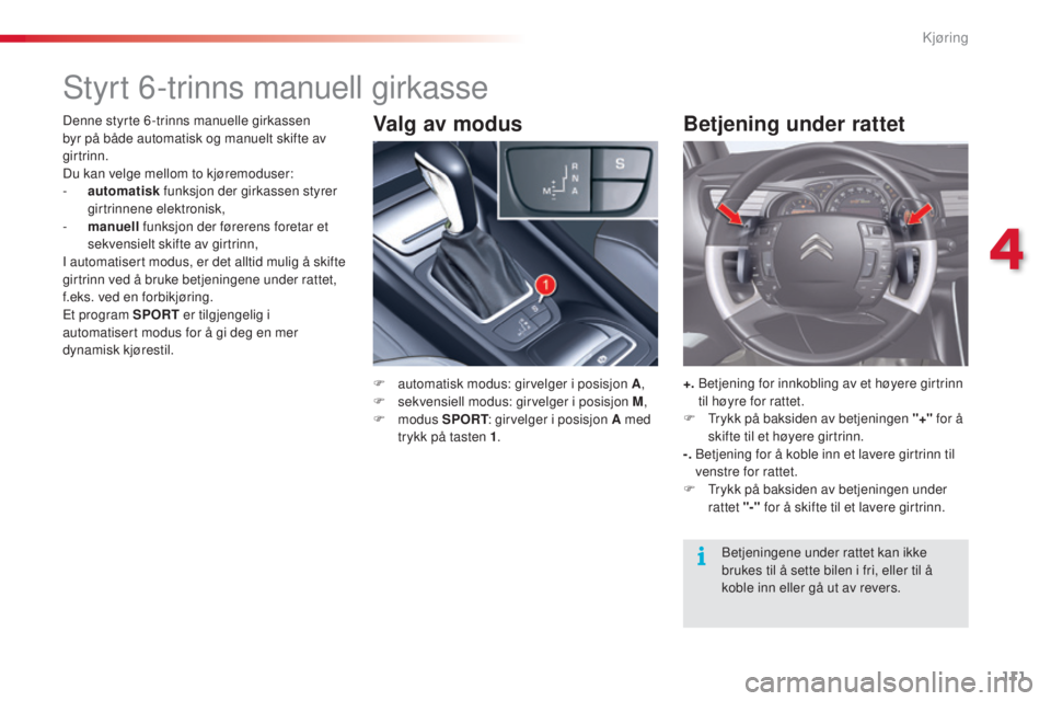 CITROEN C5 2015 InstruksjonsbØker (in Norwegian) 111
C5_no_Chap04_conduite_ed01-2014
styrt 6-trinns manuell girkasse
F automatisk modus: girvelger i posisjon A,
F s ekvensiell modus: girvelger i posisjon M ,
F
modus SPORT : girvelger i posisjon CITROEN C5 2015 InstruksjonsbØker (in Norwegian) 111
C5_no_Chap04_conduite_ed01-2014
styrt 6-trinns manuell girkasse
F automatisk modus: girvelger i posisjon A,
F s ekvensiell modus: girvelger i posisjon M ,
F
modus SPORT : girvelger i posisjon
