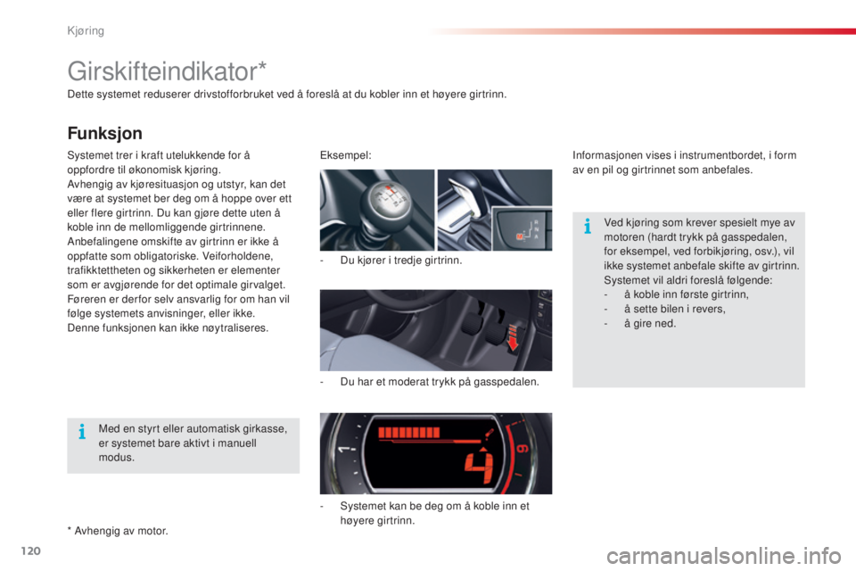 CITROEN C5 2015 InstruksjonsbØker (in Norwegian) 120
C5_no_Chap04_conduite_ed01-2014
Dette systemet reduserer drivstofforbruket ved å foreslå at du kobler inn et høyere girtrinn.
sy
stemet trer i kraft utelukkende for å
oppfordre til økonomisk CITROEN C5 2015 InstruksjonsbØker (in Norwegian) 120
C5_no_Chap04_conduite_ed01-2014
Dette systemet reduserer drivstofforbruket ved å foreslå at du kobler inn et høyere girtrinn.
sy
stemet trer i kraft utelukkende for å
oppfordre til økonomisk