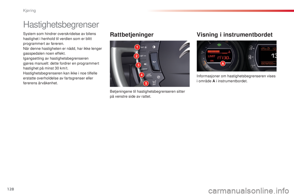 CITROEN C5 2015 InstruksjonsbØker (in Norwegian) 128
C5_no_Chap04_conduite_ed01-2014
Hastighetsbegrenser
Rattbetjeninger
betjeningene til hastighetsbegrenseren sitter
på venstre side av rattet.
Visning i instrumentbordet
Informasjoner om hastighet CITROEN C5 2015 InstruksjonsbØker (in Norwegian) 128
C5_no_Chap04_conduite_ed01-2014
Hastighetsbegrenser
Rattbetjeninger
betjeningene til hastighetsbegrenseren sitter
på venstre side av rattet.
Visning i instrumentbordet
Informasjoner om hastighet