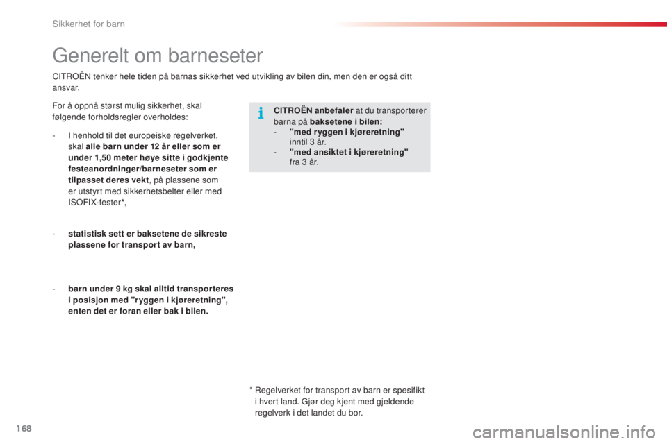 CITROEN C5 2015 InstruksjonsbØker (in Norwegian) 168
C5_no_Chap07_securite-enfant_ed01-2014
CItroËn tenker hele tiden på barnas sikkerhet ved utvikling av bilen din, men den er også ditt
ansvar.
Generelt om barneseter
For å oppnå størst mulig CITROEN C5 2015 InstruksjonsbØker (in Norwegian) 168
C5_no_Chap07_securite-enfant_ed01-2014
CItroËn tenker hele tiden på barnas sikkerhet ved utvikling av bilen din, men den er også ditt
ansvar.
Generelt om barneseter
For å oppnå størst mulig