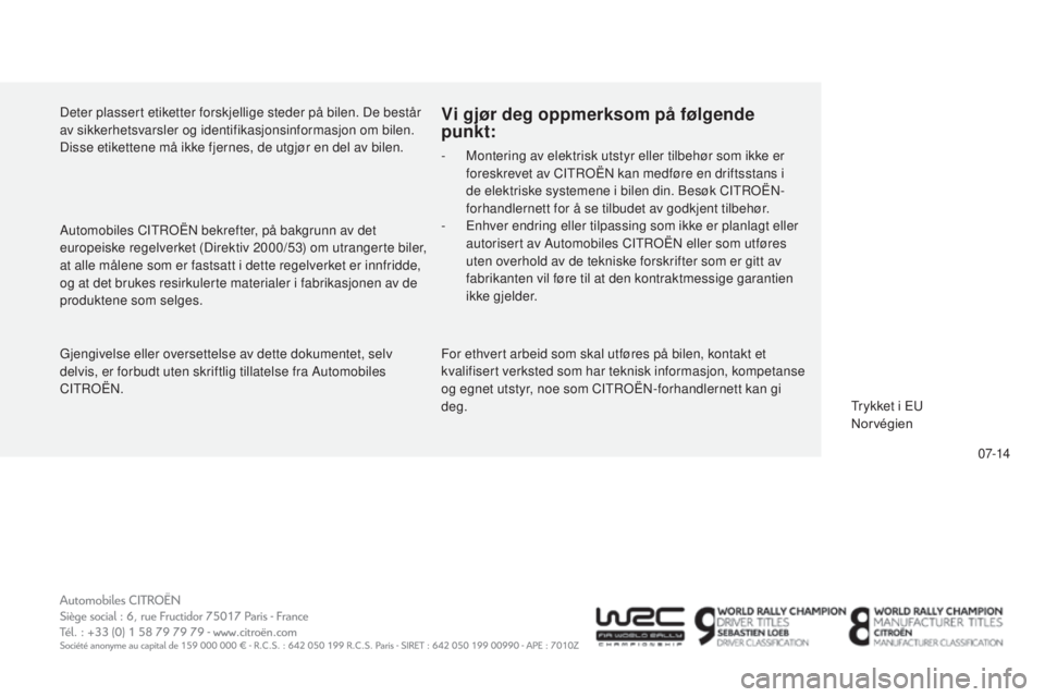 CITROEN C5 2015  InstruksjonsbØker (in Norwegian) 07-14
C5_no_Chap13_couv-fin_ed01-2014
Gjengivelse eller oversettelse av dette dokumentet, selv 
delvis, er forbudt uten skriftlig tillatelse fra Automobiles 
CItro
Ën.
Vi gjør deg oppmerksom på fø