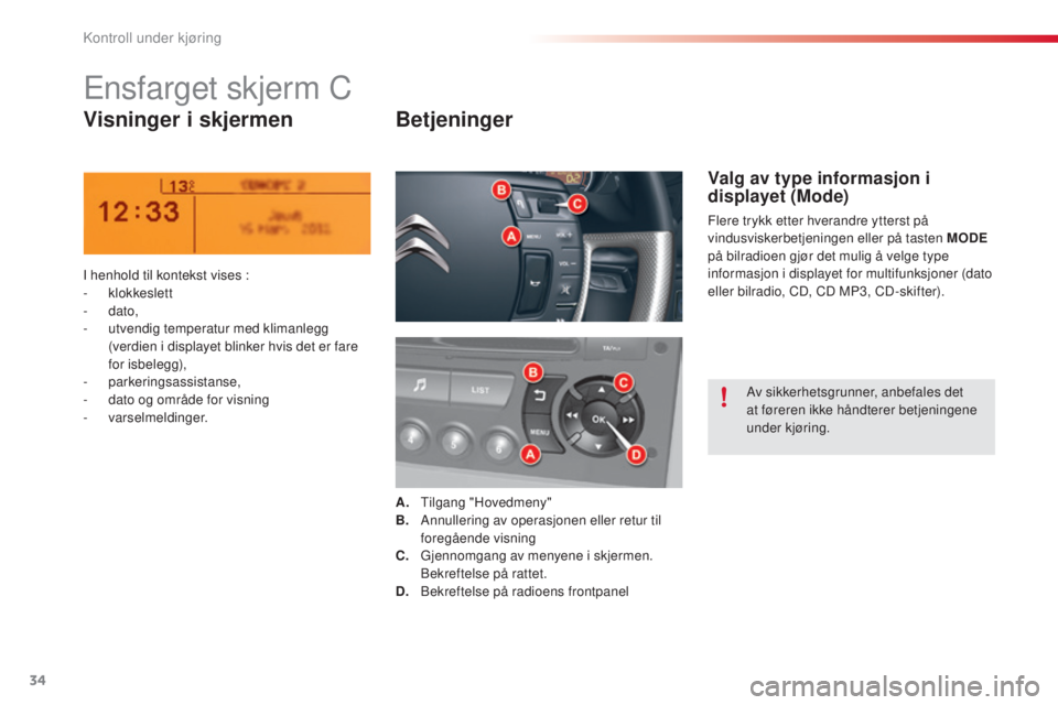 CITROEN C5 2015 InstruksjonsbØker (in Norwegian) 34
C5_no_Chap01_controle-de-marche_ed01-2014
Ensfarget skjerm C
Visninger i skjermenBetjeninger
I henhold til kontekst vises :
-
klokkeslett
-
dato,
-
u
tvendig temperatur med klimanlegg
(verd CITROEN C5 2015 InstruksjonsbØker (in Norwegian) 34
C5_no_Chap01_controle-de-marche_ed01-2014
Ensfarget skjerm C
Visninger i skjermenBetjeninger
I henhold til kontekst vises :
-
klokkeslett
-
dato,
-
u
tvendig temperatur med klimanlegg
(verd