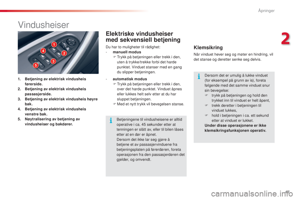 CITROEN C5 2015 InstruksjonsbØker (in Norwegian) 47
C5_no_Chap02_ouverture_ed01-2014
Vindusheiser
1. Betjening av elektrisk vindusheis førerside.
2.
B
etjening av elektrisk vindusheis
passasjerside.
3.
B
etjening av elektrisk vindusheis høyre CITROEN C5 2015 InstruksjonsbØker (in Norwegian) 47
C5_no_Chap02_ouverture_ed01-2014
Vindusheiser
1. Betjening av elektrisk vindusheis førerside.
2.
B
etjening av elektrisk vindusheis
passasjerside.
3.
B
etjening av elektrisk vindusheis høyre