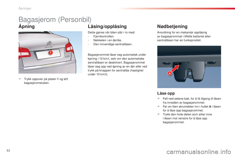 CITROEN C5 2015 InstruksjonsbØker (in Norwegian) 52
C5_no_Chap02_ouverture_ed01-2014
bagasjerom (Personbil)
F trykk oppover på platen 1 og løft
bagasjeromsluken. Dette gjøres når bilen står i ro med:
-
Fjernkontrollen.
- n
ø
kkelen i CITROEN C5 2015 InstruksjonsbØker (in Norwegian) 52
C5_no_Chap02_ouverture_ed01-2014
bagasjerom (Personbil)
F trykk oppover på platen 1 og løft
bagasjeromsluken. Dette gjøres når bilen står i ro med:
-
Fjernkontrollen.
- n
ø
kkelen i