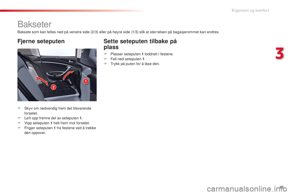 CITROEN C5 2015 InstruksjonsbØker (in Norwegian) 65
C5_no_Chap03_ergo-et-confort_ed01-2014
bakseter
baksete som kan felles ned på venstre side (2/3) eller på høyre side (1/3) slik at størrelsen på bagasjerommet kan endres.
F s
k
yv om nødven CITROEN C5 2015 InstruksjonsbØker (in Norwegian) 65
C5_no_Chap03_ergo-et-confort_ed01-2014
bakseter
baksete som kan felles ned på venstre side (2/3) eller på høyre side (1/3) slik at størrelsen på bagasjerommet kan endres.
F s
k
yv om nødven