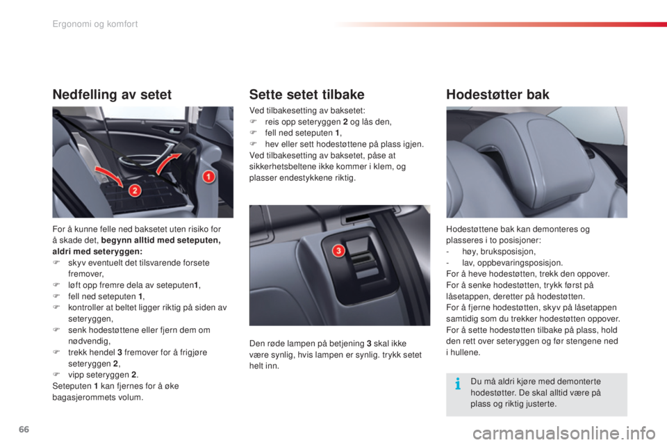 CITROEN C5 2015 InstruksjonsbØker (in Norwegian) 66
C5_no_Chap03_ergo-et-confort_ed01-2014
Hodestøtter bak
Hodestøttene bak kan demonteres og
plasseres i to posisjoner:
-
h
øy, bruksposisjon,
-
l
av, oppbevaringsposisjon.
For å heve hodestø CITROEN C5 2015 InstruksjonsbØker (in Norwegian) 66
C5_no_Chap03_ergo-et-confort_ed01-2014
Hodestøtter bak
Hodestøttene bak kan demonteres og
plasseres i to posisjoner:
-
h
øy, bruksposisjon,
-
l
av, oppbevaringsposisjon.
For å heve hodestø