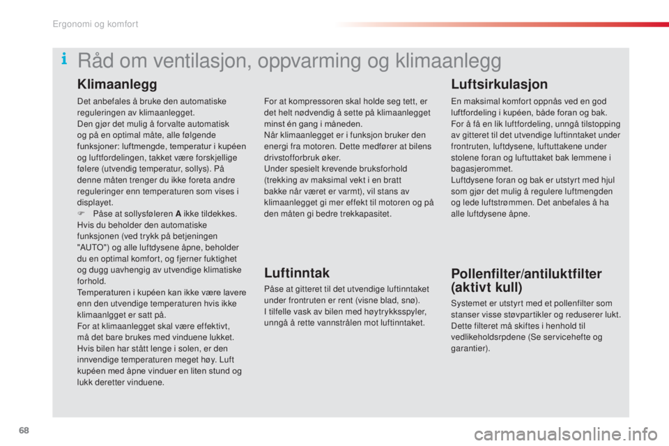 CITROEN C5 2015 InstruksjonsbØker (in Norwegian) 68
C5_no_Chap03_ergo-et-confort_ed01-2014
Det anbefales å bruke den automatiske
reguleringen av klimaanlegget.
Den gjør det mulig å forvalte automatisk
og på en optimal måte, alle følgende
fu CITROEN C5 2015 InstruksjonsbØker (in Norwegian) 68
C5_no_Chap03_ergo-et-confort_ed01-2014
Det anbefales å bruke den automatiske
reguleringen av klimaanlegget.
Den gjør det mulig å forvalte automatisk
og på en optimal måte, alle følgende
fu