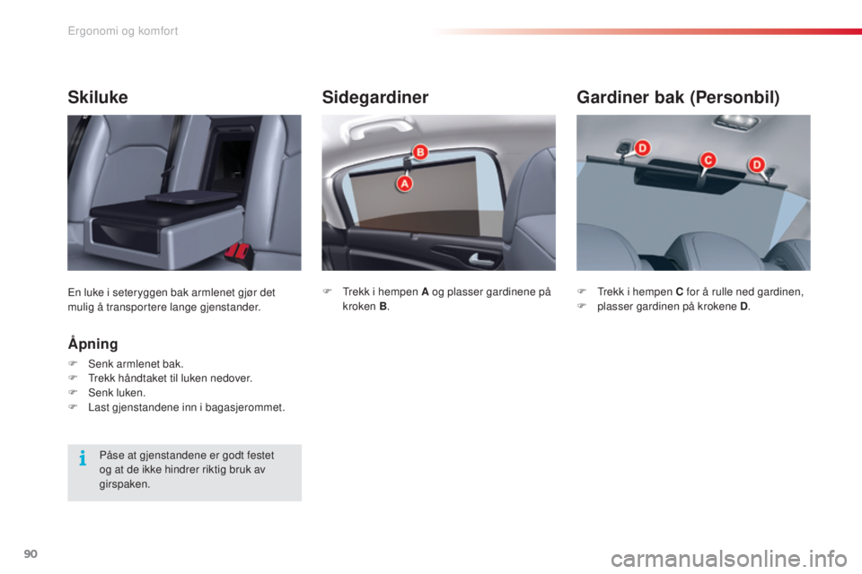 CITROEN C5 2015 InstruksjonsbØker (in Norwegian) 90
C5_no_Chap03_ergo-et-confort_ed01-2014
Sidegardiner
F trekk i hempen A og plasser gardinene på kroken B .
Gardiner bak (Personbil)
F trekk i hempen C for å rulle ned gardinen,
F
p lasser gardi CITROEN C5 2015 InstruksjonsbØker (in Norwegian) 90
C5_no_Chap03_ergo-et-confort_ed01-2014
Sidegardiner
F trekk i hempen A og plasser gardinene på kroken B .
Gardiner bak (Personbil)
F trekk i hempen C for å rulle ned gardinen,
F
p lasser gardi