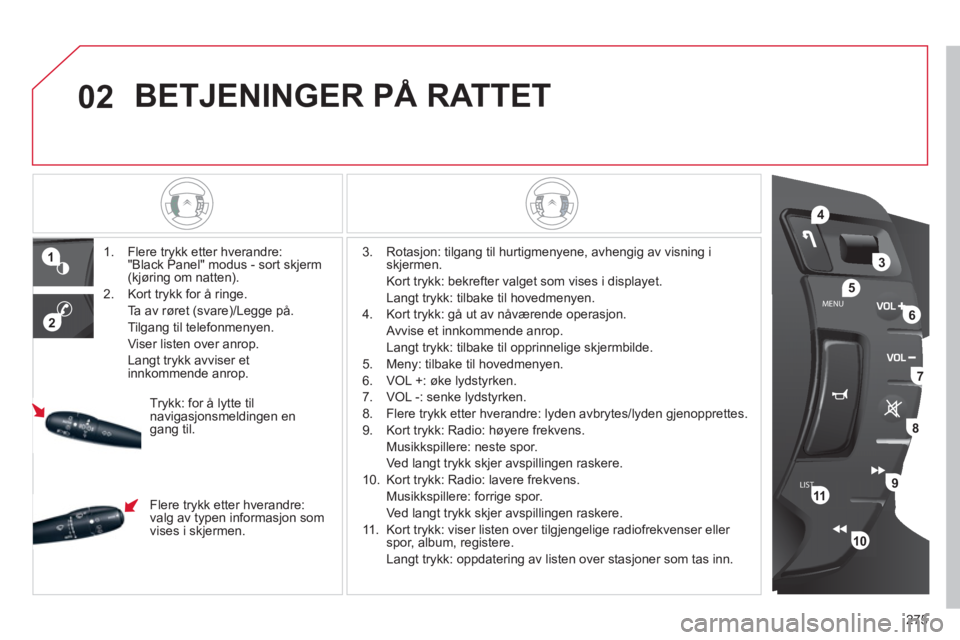 CITROEN C5 2012 InstruksjonsbØker (in Norwegian) 275
02
LISTMENU
1
2
4
3
5
6
7
8
9
10
11
BETJENINGER P CITROEN C5 2012 InstruksjonsbØker (in Norwegian) 275
02
LISTMENU
1
2
4
3
5
6
7
8
9
10
11
BETJENINGER P