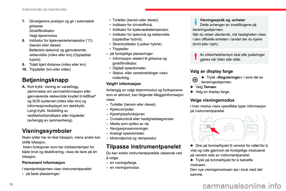CITROEN C5 AIRCROSS 2022  InstruksjonsbØker (in Norwegian) 10
Instrumenter på dashbordet
7.Girvelgerens posisjon og gir i automatisk 
girkasse
Girskiftindikator
Valgt kjøremodus
8. Indikator for kjølevæsketemperatur (°C) 
(bensin eller diesel)
Batteriets