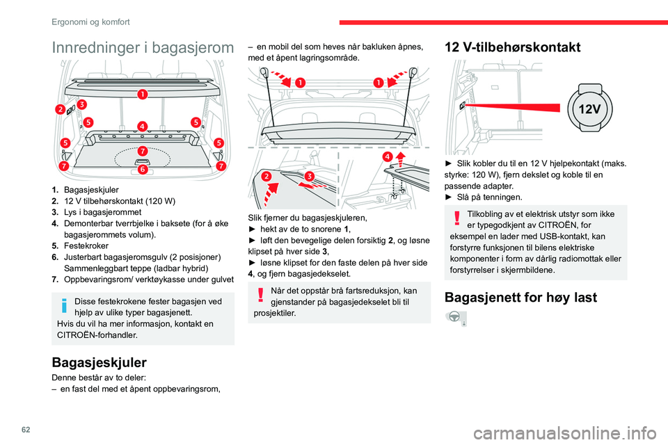 CITROEN C5 AIRCROSS 2022  InstruksjonsbØker (in Norwegian) 62
Ergonomi og komfort
Innredninger i bagasjerom
1.Bagasjeskjuler
2. 12 V tilbehørskontakt (120 W)
3. Lys i bagasjerommet
4. Demonterbar tverrbjelke i baksete (for å øke 
bagasjerommets volum).
5. 