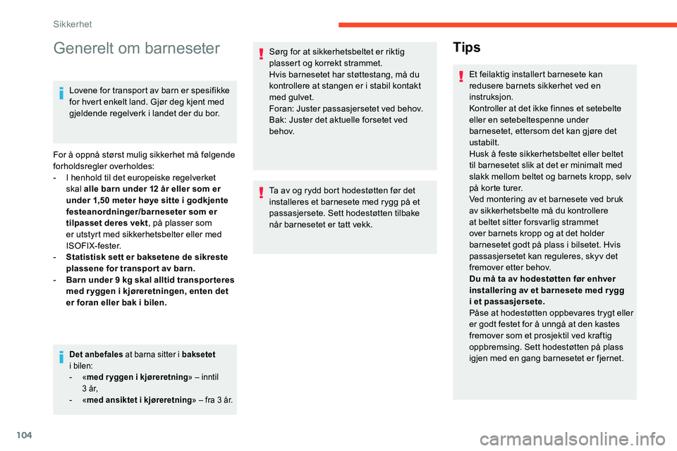 CITROEN C5 AIRCROSS 2020 InstruksjonsbØker (in Norwegian) 104
Generelt om barneseter
Lovene for transport av barn er spesifikke
for hvert enkelt land. Gjør deg kjent med
gjeldende regelverk i landet der du bor.
For å oppnå størst mulig sikkerhet må f CITROEN C5 AIRCROSS 2020 InstruksjonsbØker (in Norwegian) 104
Generelt om barneseter
Lovene for transport av barn er spesifikke
for hvert enkelt land. Gjør deg kjent med
gjeldende regelverk i landet der du bor.
For å oppnå størst mulig sikkerhet må f